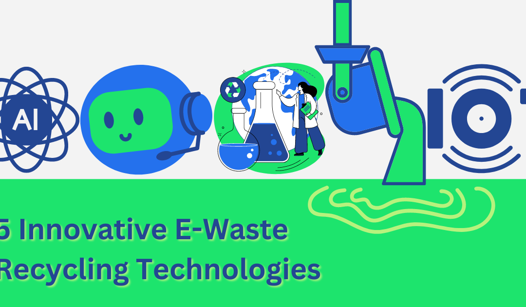 5 Innovative Technologies Revolutionizing E-Waste Recycling in 2024